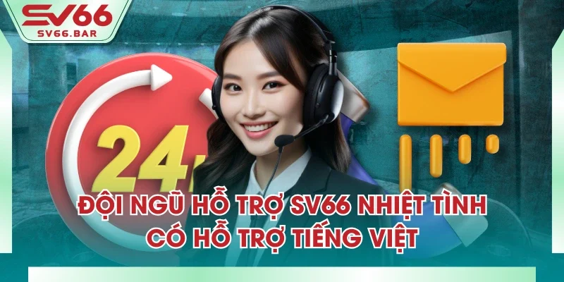 Đội ngũ hỗ trợ SV66 nhiệt tình - Có hỗ trợ tiếng Việt