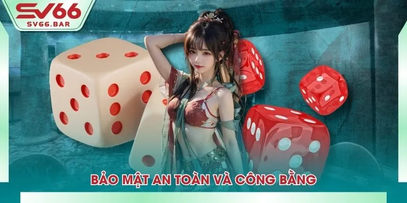Bảo mật an toàn và công bằng
