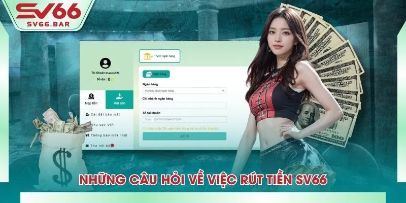 Những câu hỏi về việc rút tiền SV66