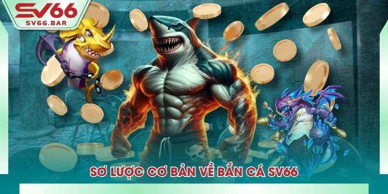 Sơ lược cơ bản về bắn cá SV66