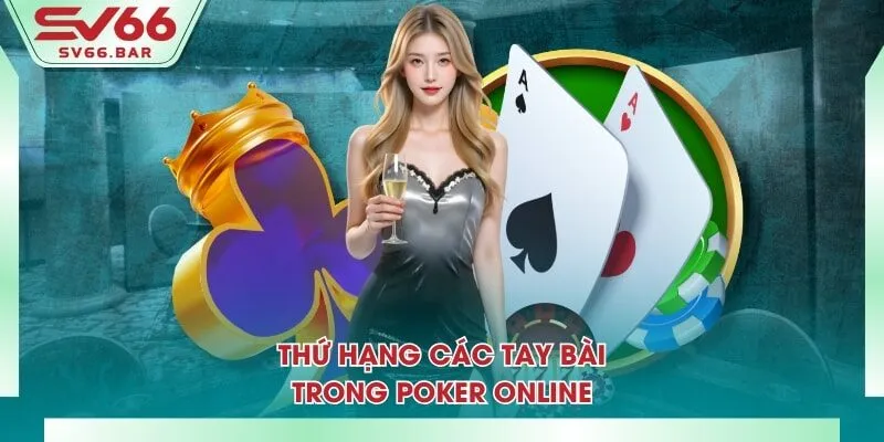 Thứ hạng các tay bài trong Poker online